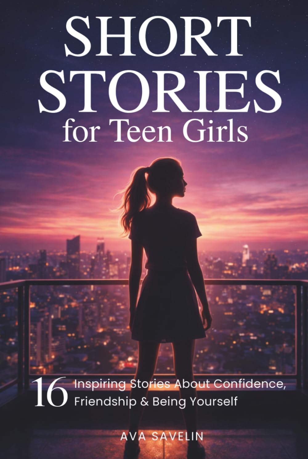 Short Stories for Teen Girls: 16 Inspiring Stories About Confidence, Friendship & Being Yourself