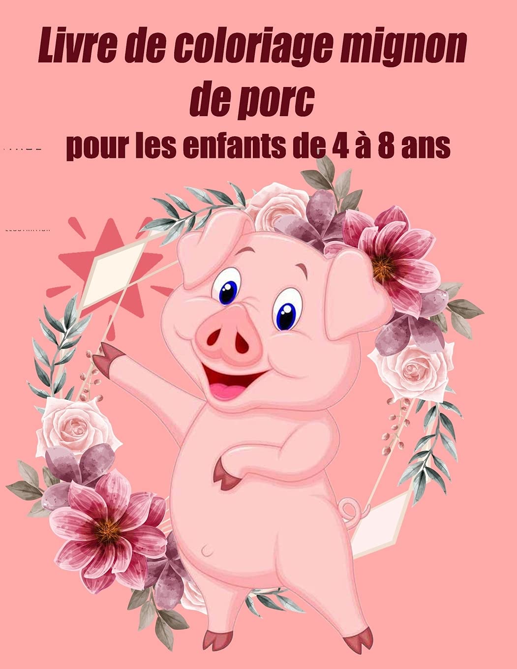 Livre de coloriage mignon de porc pour les enfants de 4 à 8 ans: Le monde magique des porcs - Livre de coloriage