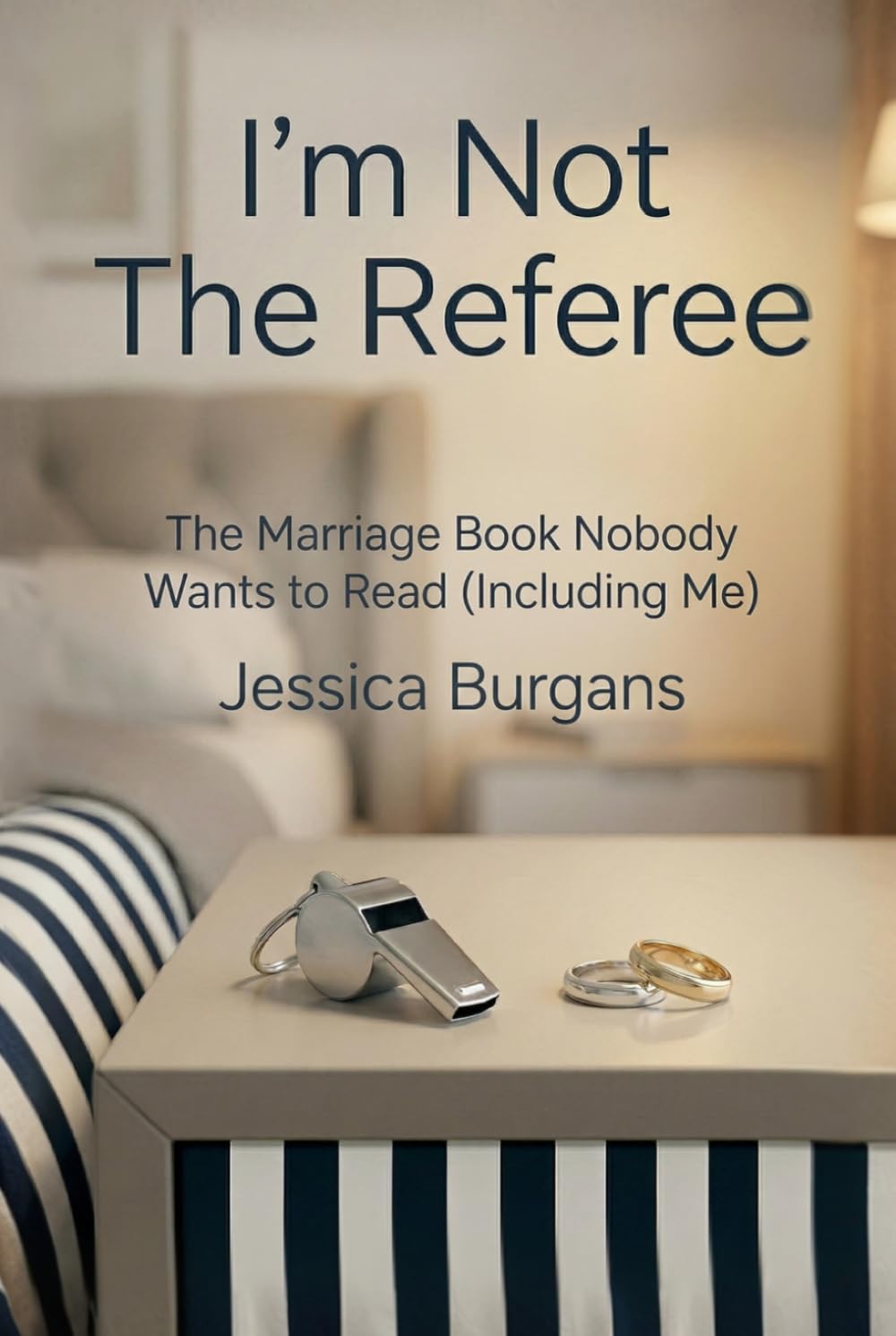 I'm Not the Referee: The Marriage Book Nobody Wants to Read (Including Me)