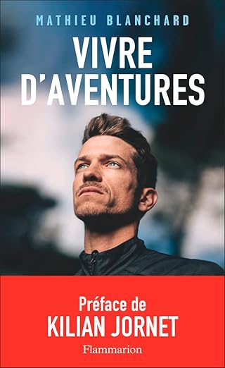 Vivre d'aventures Mathieu Blanchard