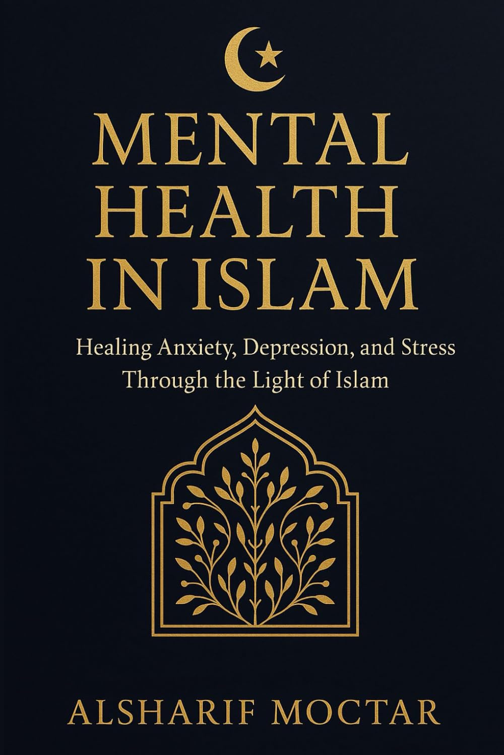 MENTAL HEALTH IN ISLAM: Healing Anxiety, Depression, and Stress Through the Light of Islam