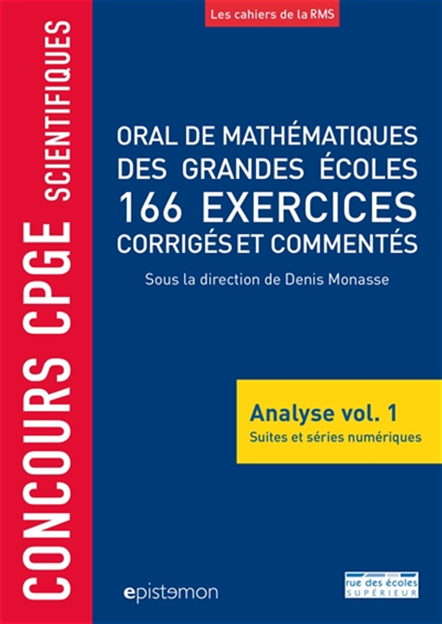 Concours CPGE scientifiques Oral de mathématiques grandes écoles 166 exercices: corrigés et commentés analyse vol.1 suites et séries numériques