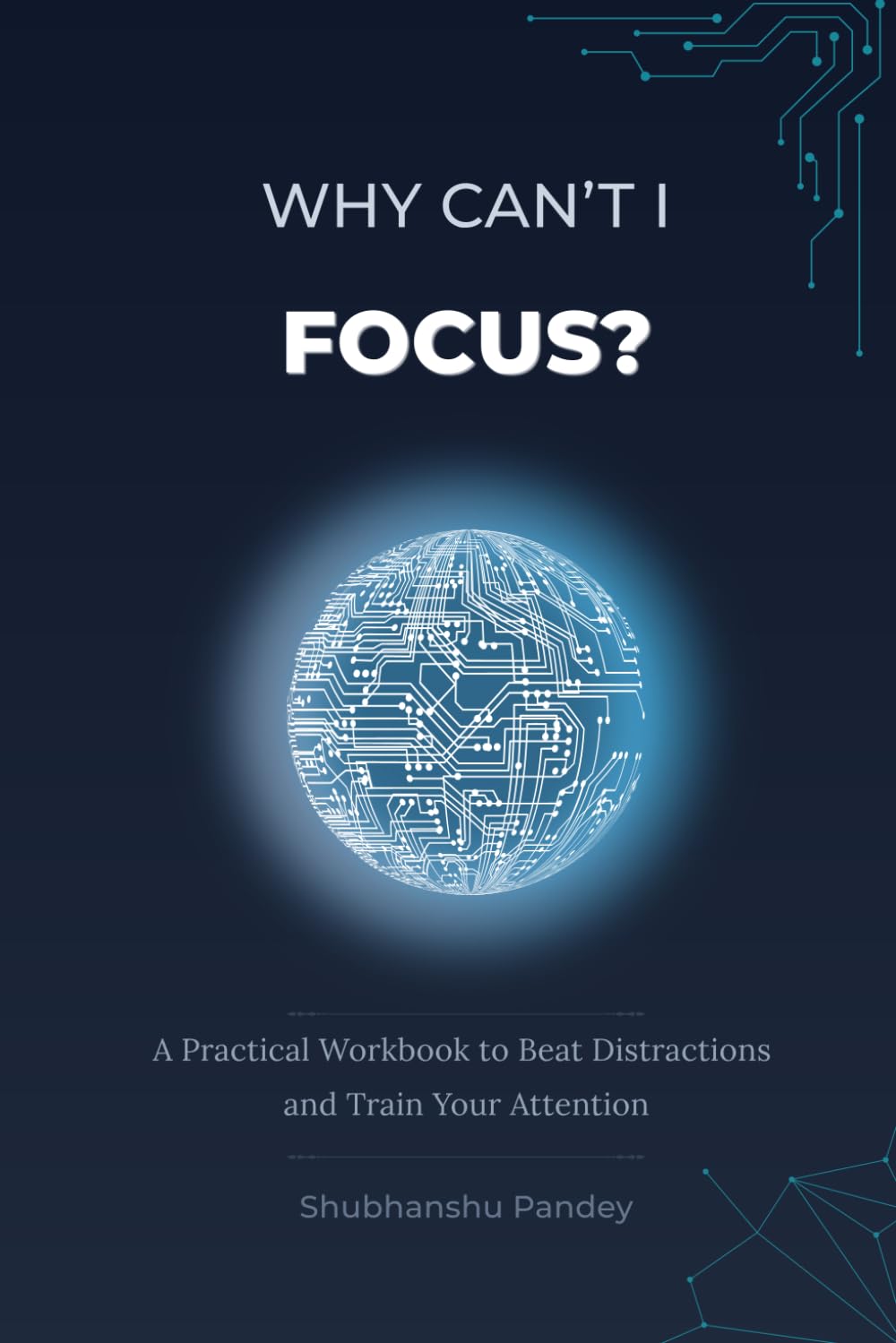 Why Can’t I Focus?: A Practical Workbook to Beat Distractions and Train Your Attention