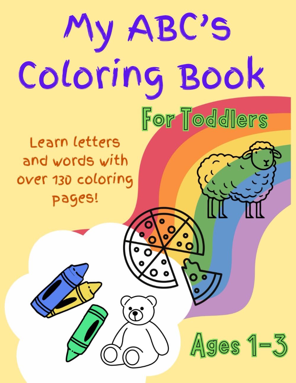 My ABC's Coloring Book for Toddlers Ages 1-3: Over 130 Large Coloring Pages! Learn Phonics, Vocabulary, and Letter Recognition with 4 Word Examples ... Educational Activity for Preschool Kids))