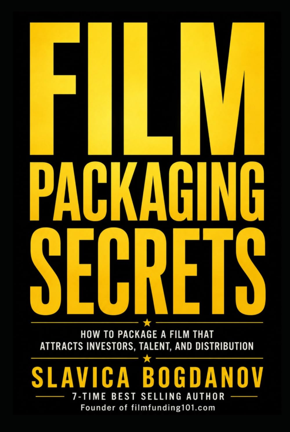 Film Packaging Secrets: How to Structure Projects That Attract Investors, Talent, Sales Agents, and Distribution (Film Financing & Producing Mastery Series)