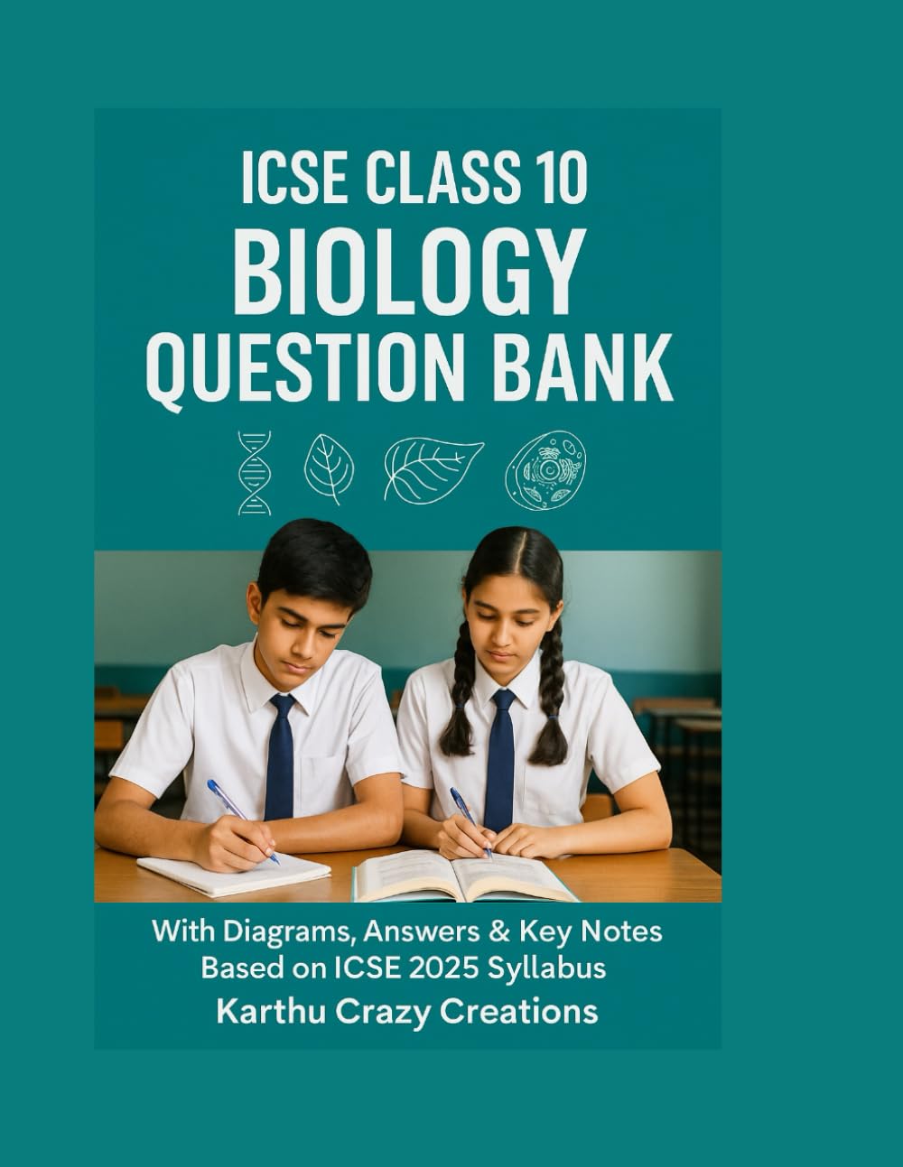 ICSE CLASS 10 BIOLOGY QUESTION BANK: With Diagrams, Answers & Key Notes Based on ICSE 2025 Syllabus
