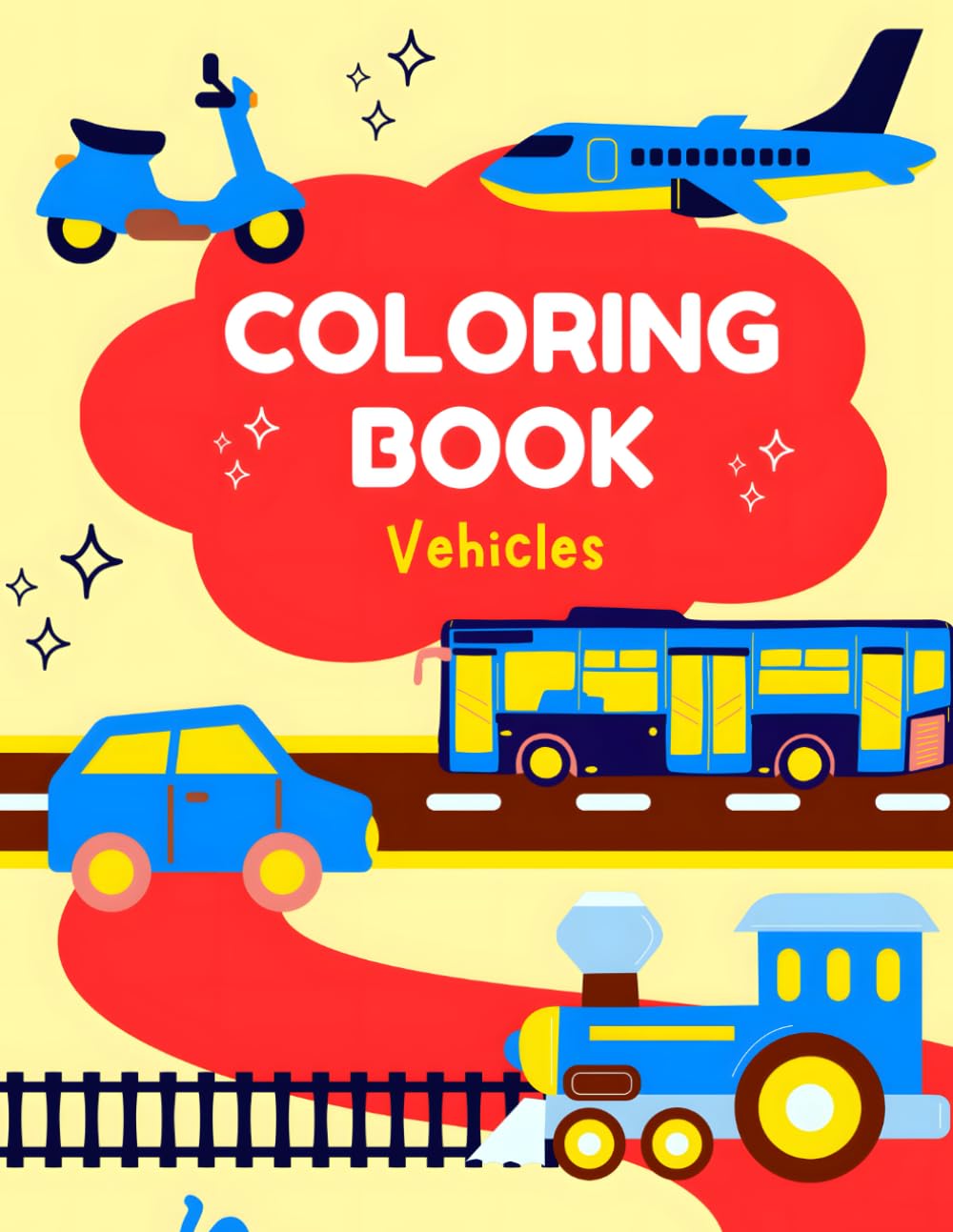 Vroom! Zoom! Beep Beep! Let’s Color Some Fun!: A Fun Transportation Coloring Book for Boys and Girls Ages 3 to 6 — Includes Cars, Buses, Fire Trucks, Airplanes, Boats, and Construction Vehicles!