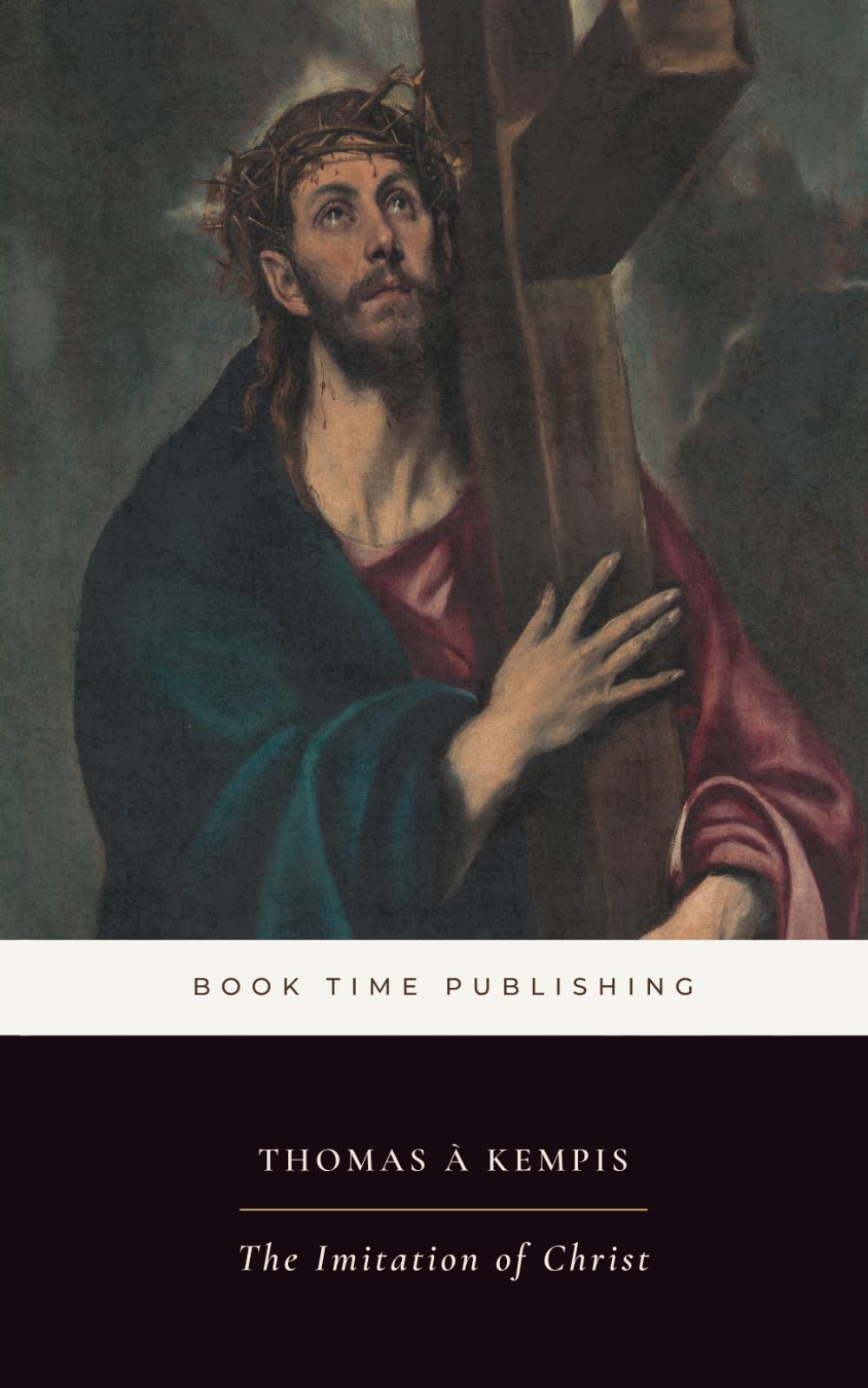 The Imitation of Christ (Annotated): A Christian Devotional Classic of Humility, Prayer, Self-Denial, and the Interior Life