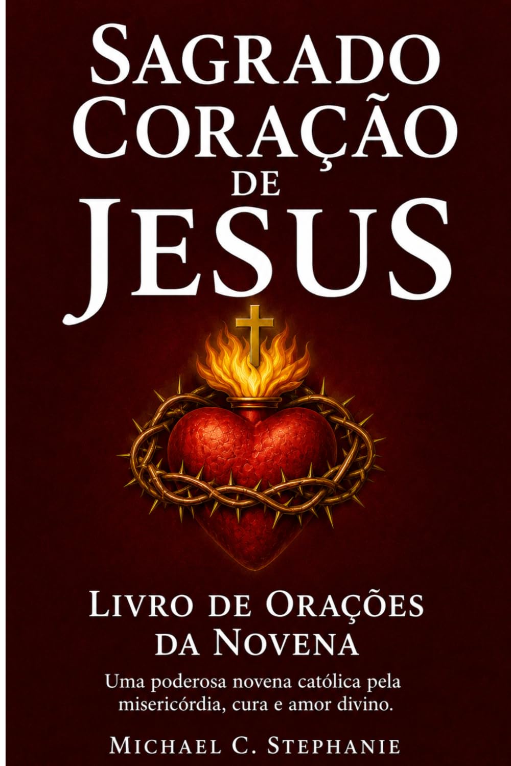 Sagrado Coração de Jesus Livro de Orações da Novena: Uma poderosa novena católica pela misericórdia, cura e amor divino.
