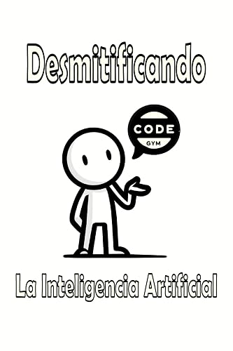 Desmitificando La Inteligencia Artificial (Spanish Edition)