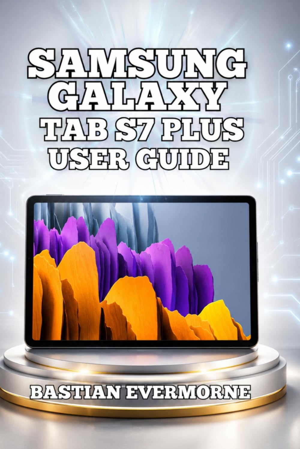 Samsung Galaxy Tab S7+ User Guide: Productivity Mastery, Creative Workflows, and Battery Longevity