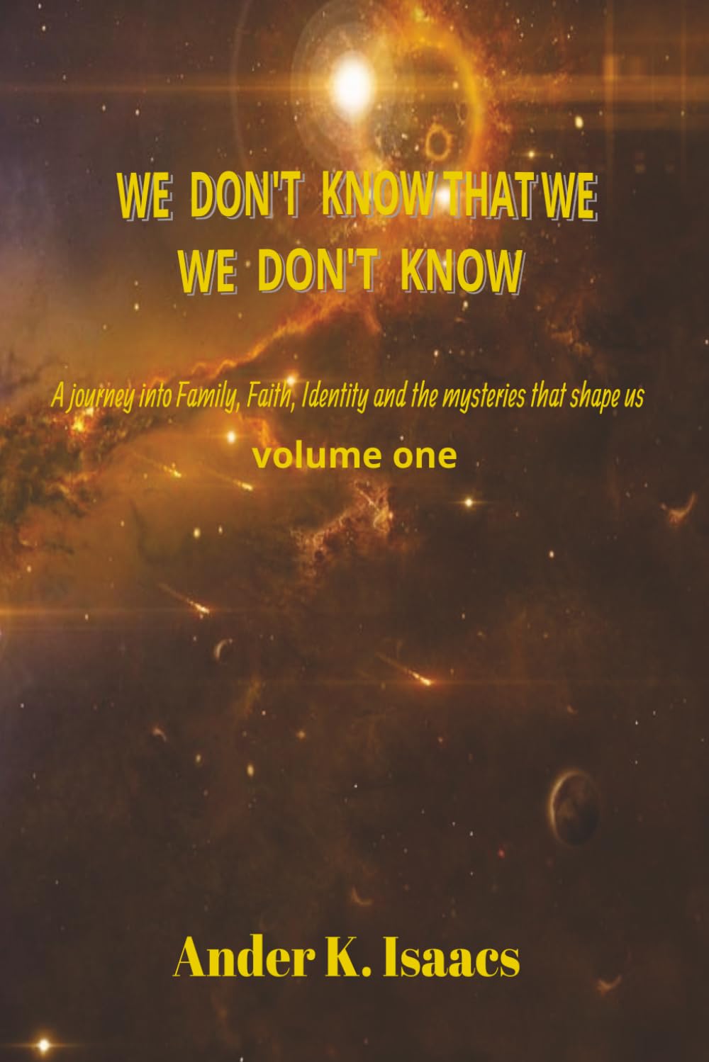 we don't know that we don't know: we don't know that we don't know exploring the hidden assumptions that shape our beliefs about life, faith, and truth 6x9/ 138 pages,