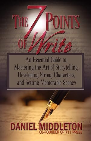 The 7 Points of Write: An Essential Guide to Mastering the Art of Storytelling, Developing Strong Characters, and Setting Memorable Scenes-Wow! eBook