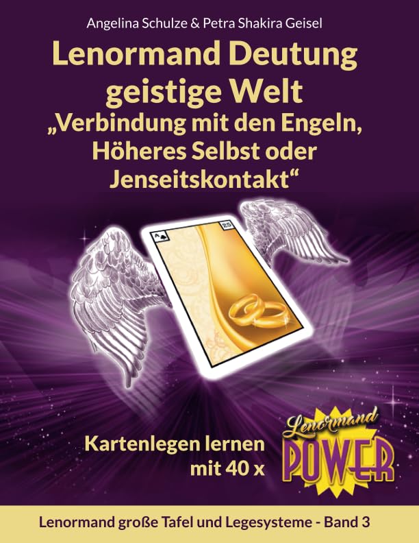 Lenormand Deutung geistige Welt „Verbindung mit den Engeln, Höheres Selbst oder Jenseitskontakt“: Kartenlegen lernen mit 40 x Lenormand Power ... Power – Anfänger und Fortgeschrittene)