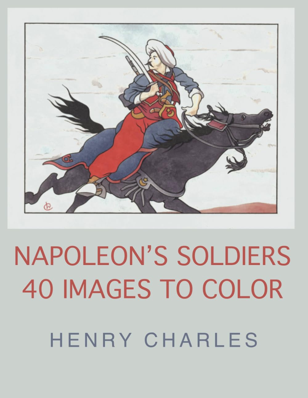 Napoleon's Soldiers: 40 Images to Color