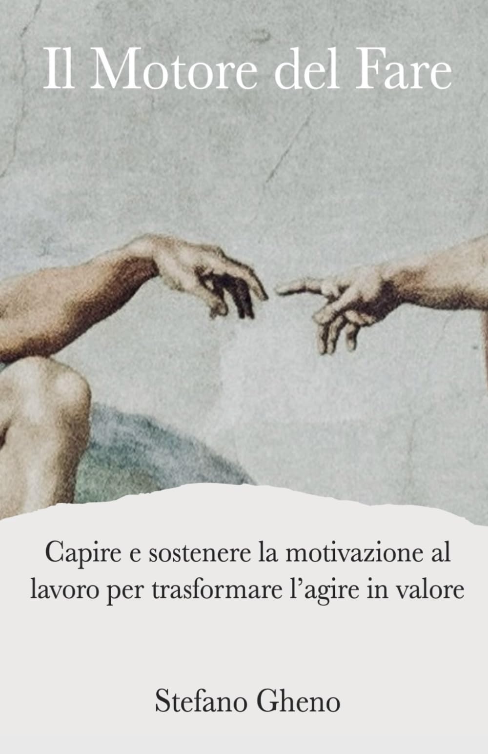 Il Motore del Fare: Capire e sostenere la motivazione al lavoro per trasformare l’agire in valore