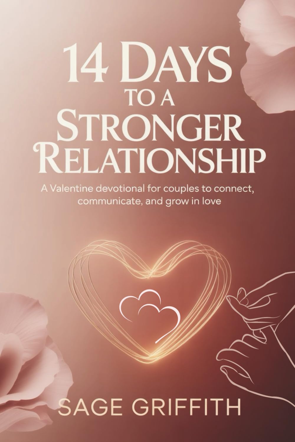14 DAYS TO A STRONGER RELATIONSHIP: A Valentine Devotional for Couples to Connect, Communicate, and Grow in Love