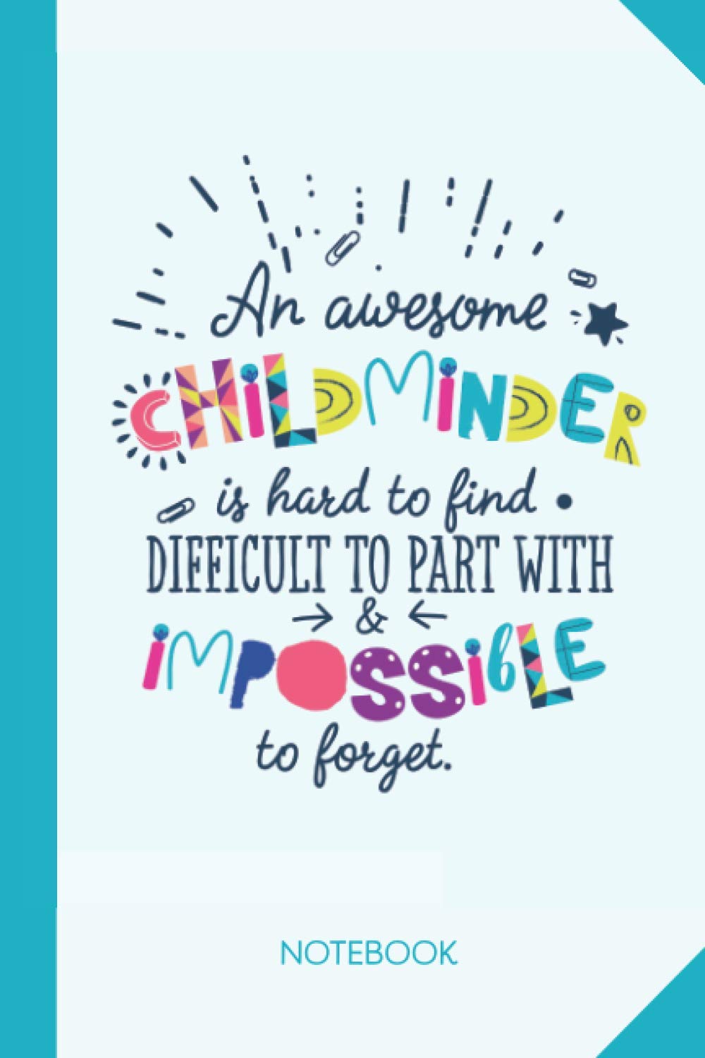 An awesome Childminder is hard to find difficult to part with and impossible to forget: 6x9 Notebook, Great for Childminder, Appreciation Gifts, End of Year, Retirement, Christmas or Birthday Presents