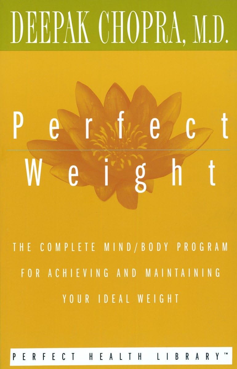 Perfect Weight: The Complete Mind/Body Program for Achieving and Maintaining Your Ideal Weight (Perfect Health Library)