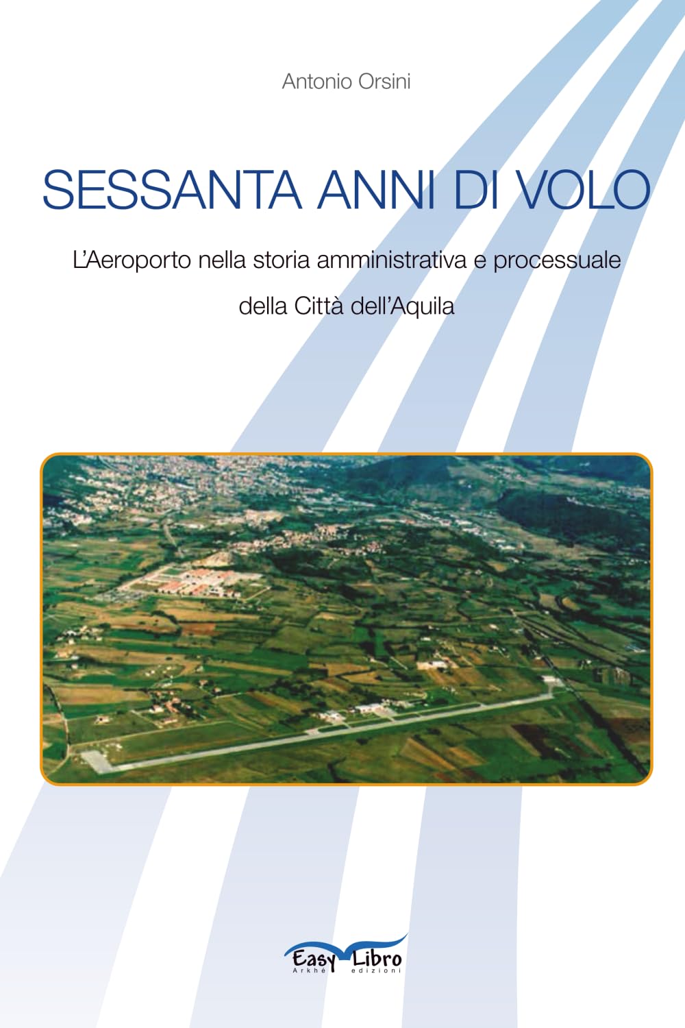Sessanta anni di volo: L’Aeroporto nella storia amministrativa e processuale della Città dell’Aquila