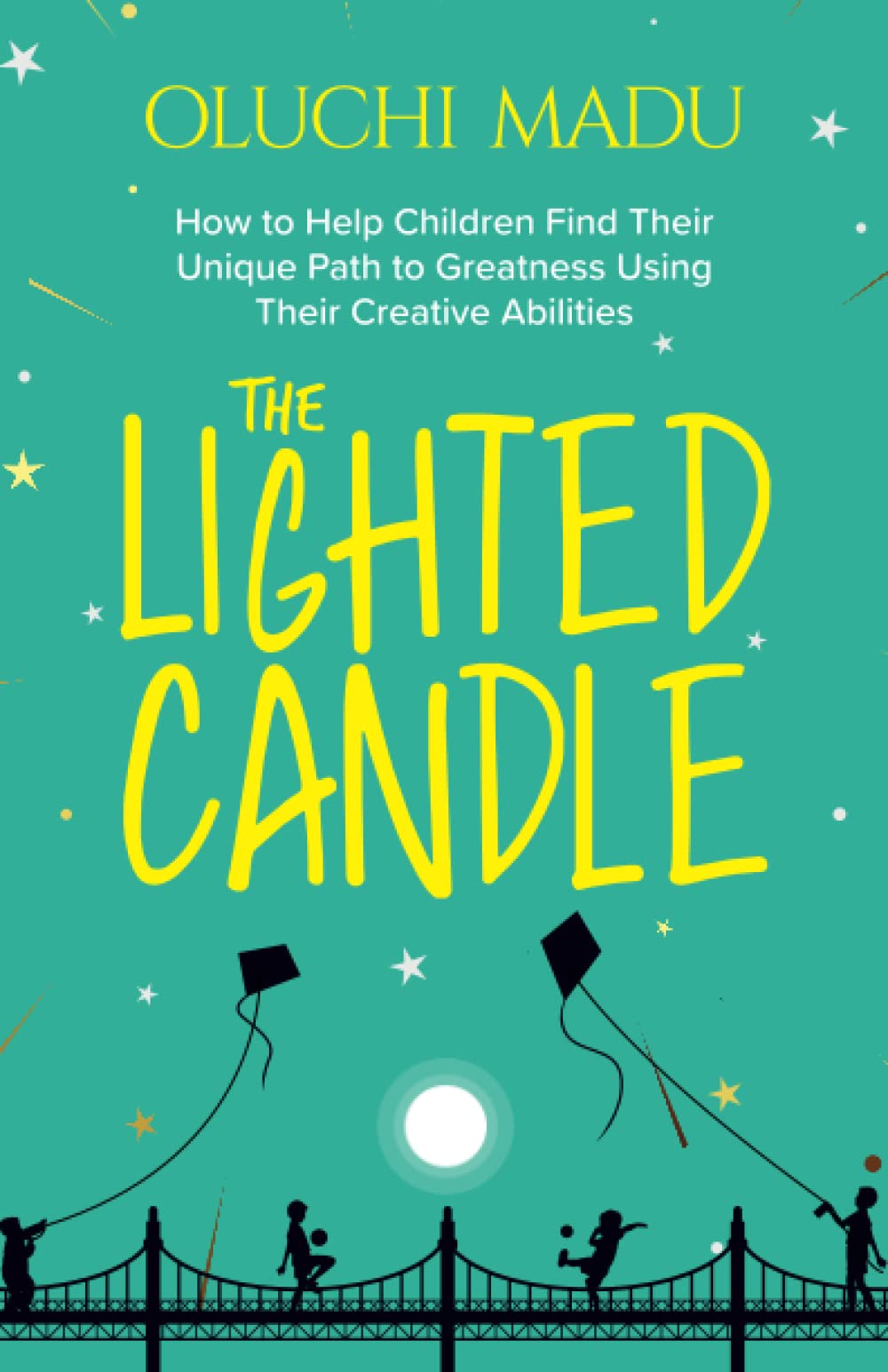 The Lighted Candle: How to help children to find their unique path to greatness using their creative abilities.
