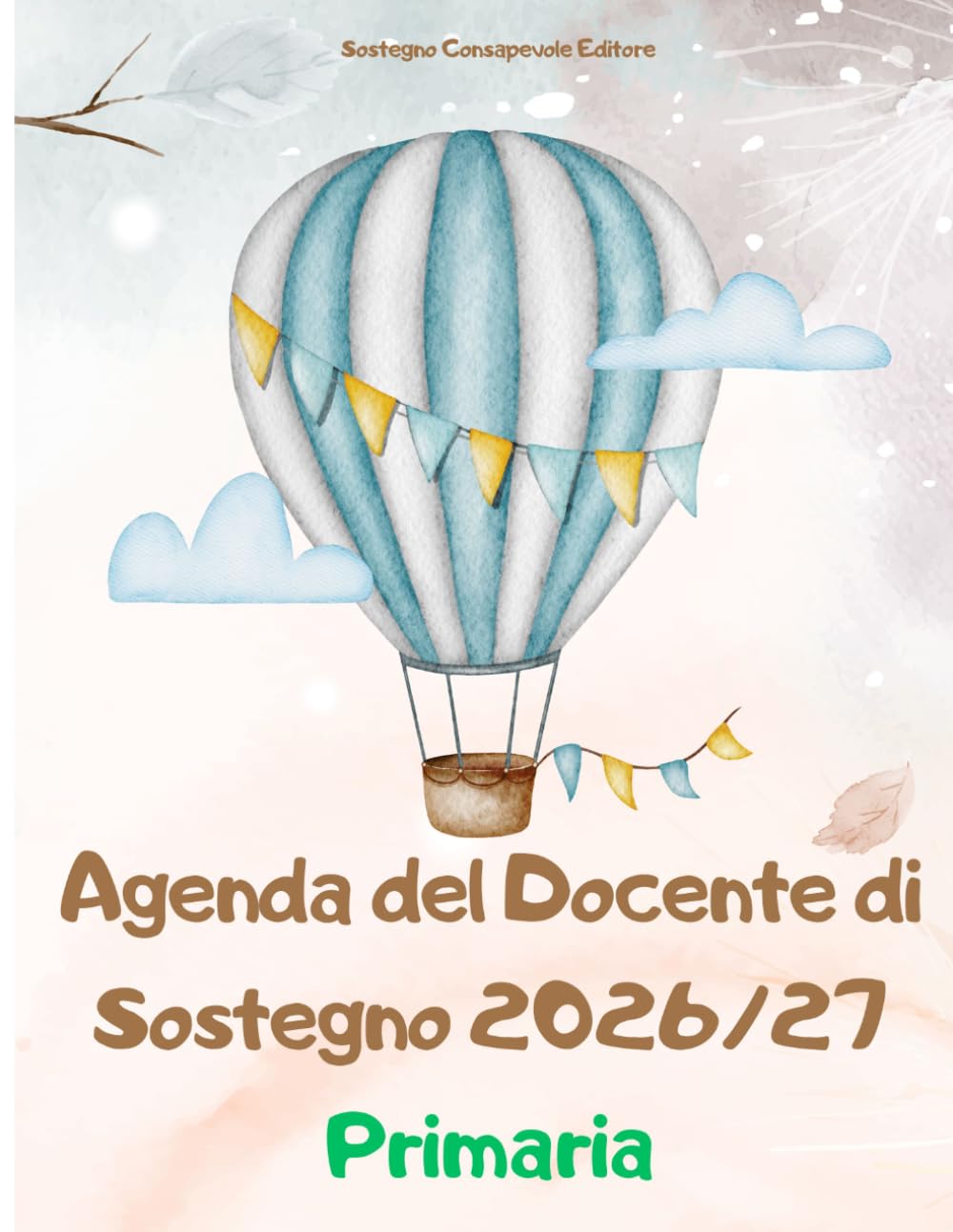 AGENDA DEL DOCENTE DI SOSTEGNO - Scuola Primaria: Pianificatore professionale con normativa aggiornata, prompts IA, schede operative e strumenti per ... (Agenda del Docente di Sostegno 2026/2027)