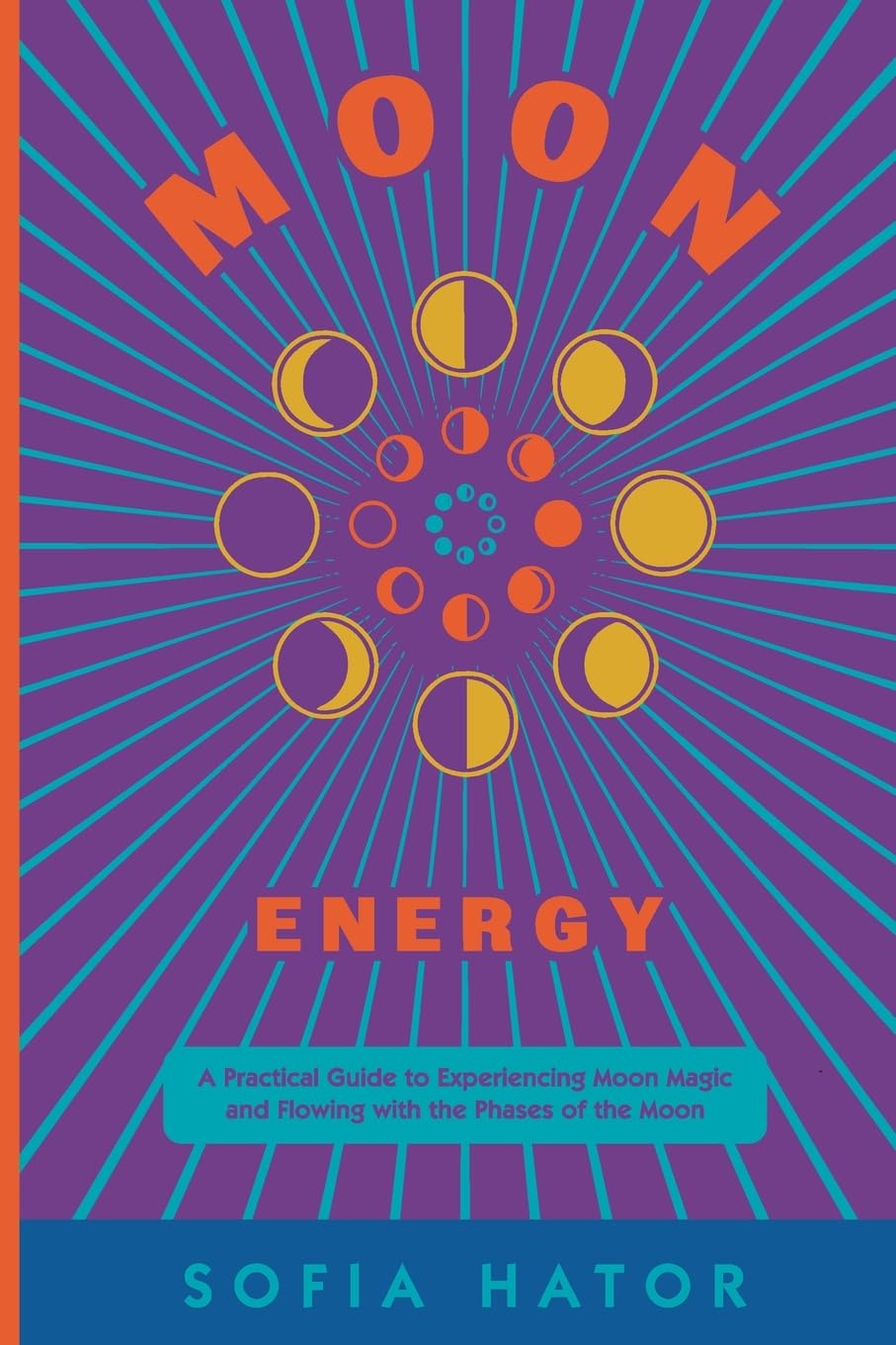 Moon Energy: A Practical Guide to Experiencing Moon Magic and Flowing with the Phases of the Moon. (Subtle Energy)