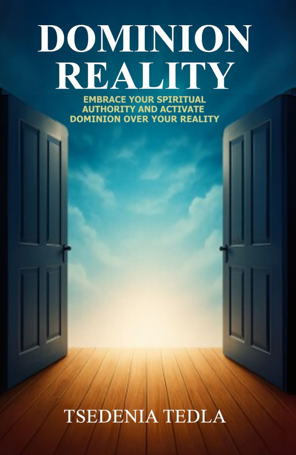 Dominion Reality: Embrace Your Spiritual Authority and Activate Dominion Over Your Reality