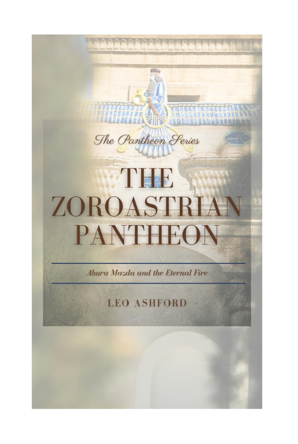 The Zoroastrian Pantheon: Ahura Mazda and the Eternal Fire (The Pantheon Series)