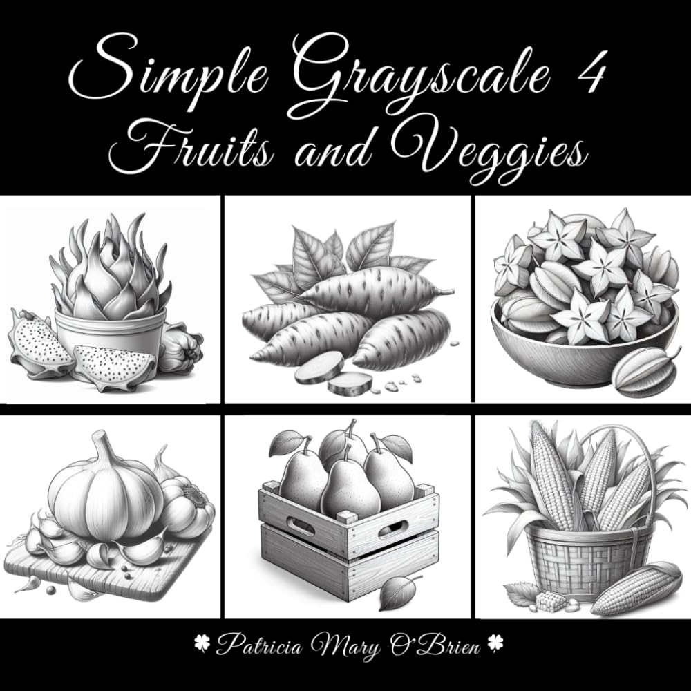 Simple Grayscale 4-Fruits and Veggies: Learn the Techniques and Tips for Grayscale Coloring with the Provided Instruction and Color Blending Charts to Advance Your Skills (Simple Grayscale Coloring)