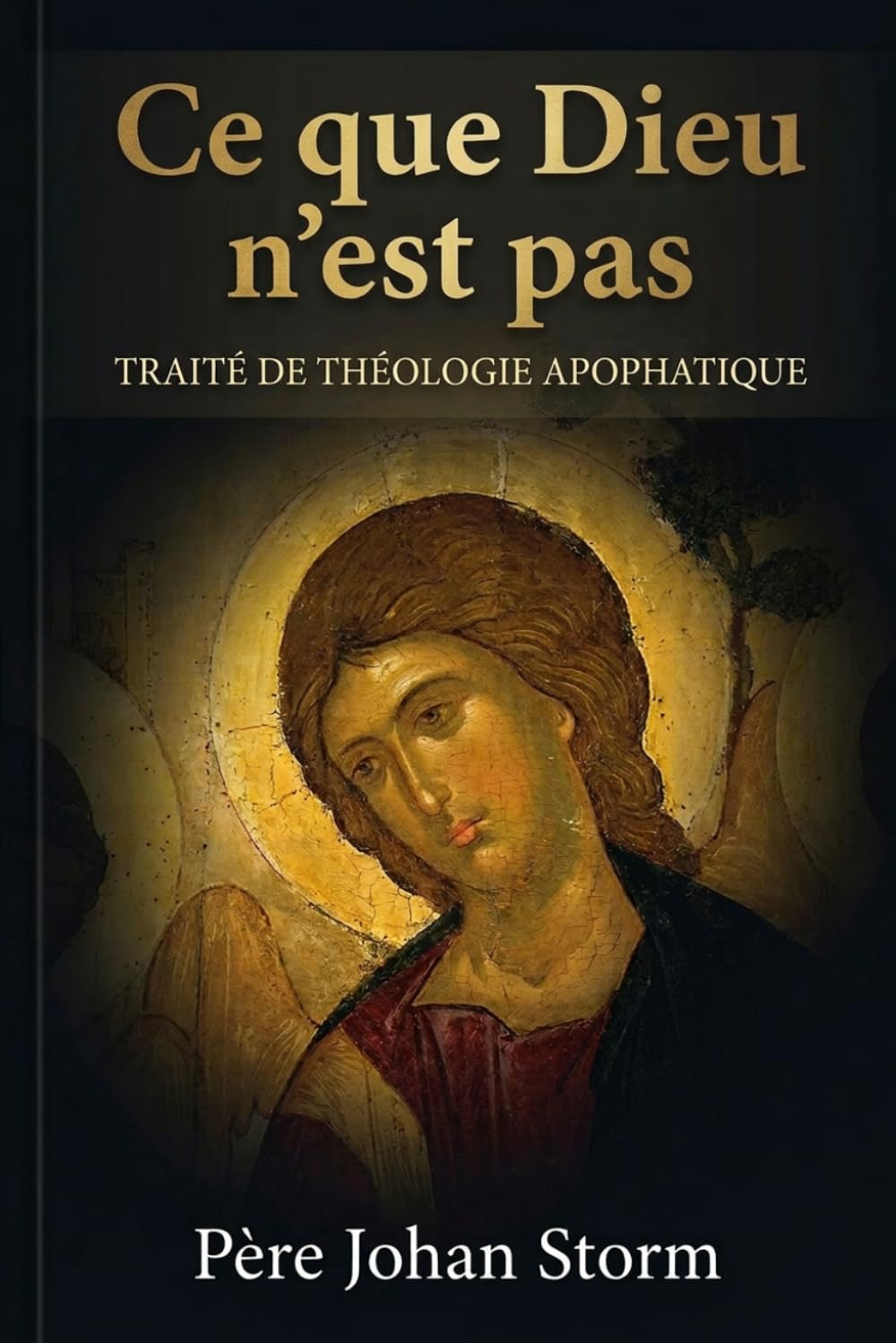 Traité de théologie apophatique: CE QUE DIEU N’EST PAS