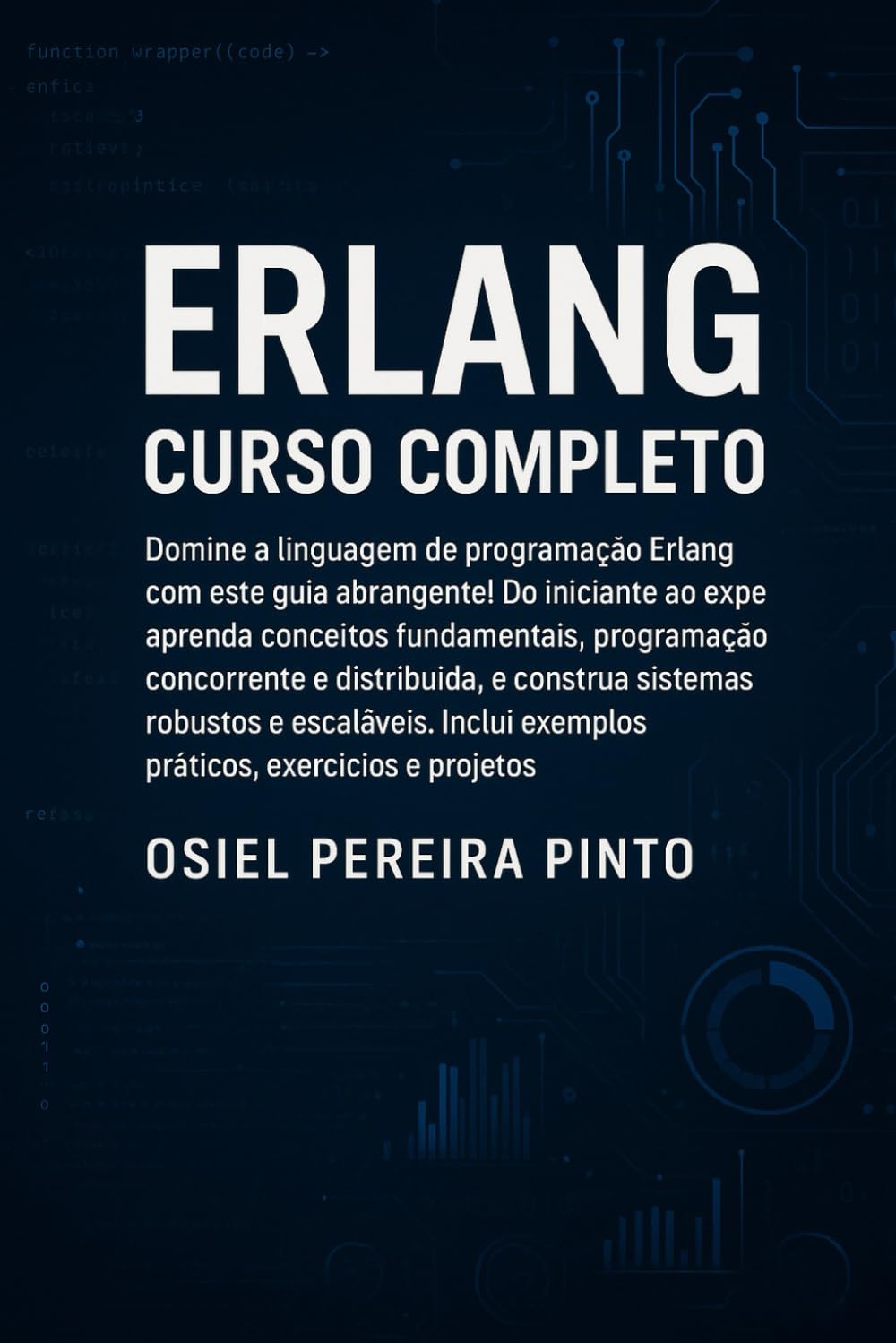 Erlang Curso Completo: Do básico ao avançado: aprenda programação funcional, concorrente e distribuída em Erlang com exemplos práticos, exercícios e projetos