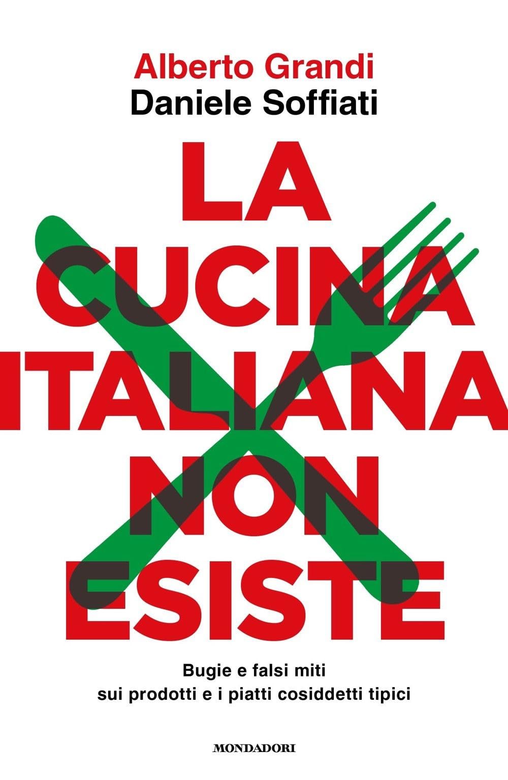 La cucina italiana non esiste. Bugie e falsi miti sui prodotti e i