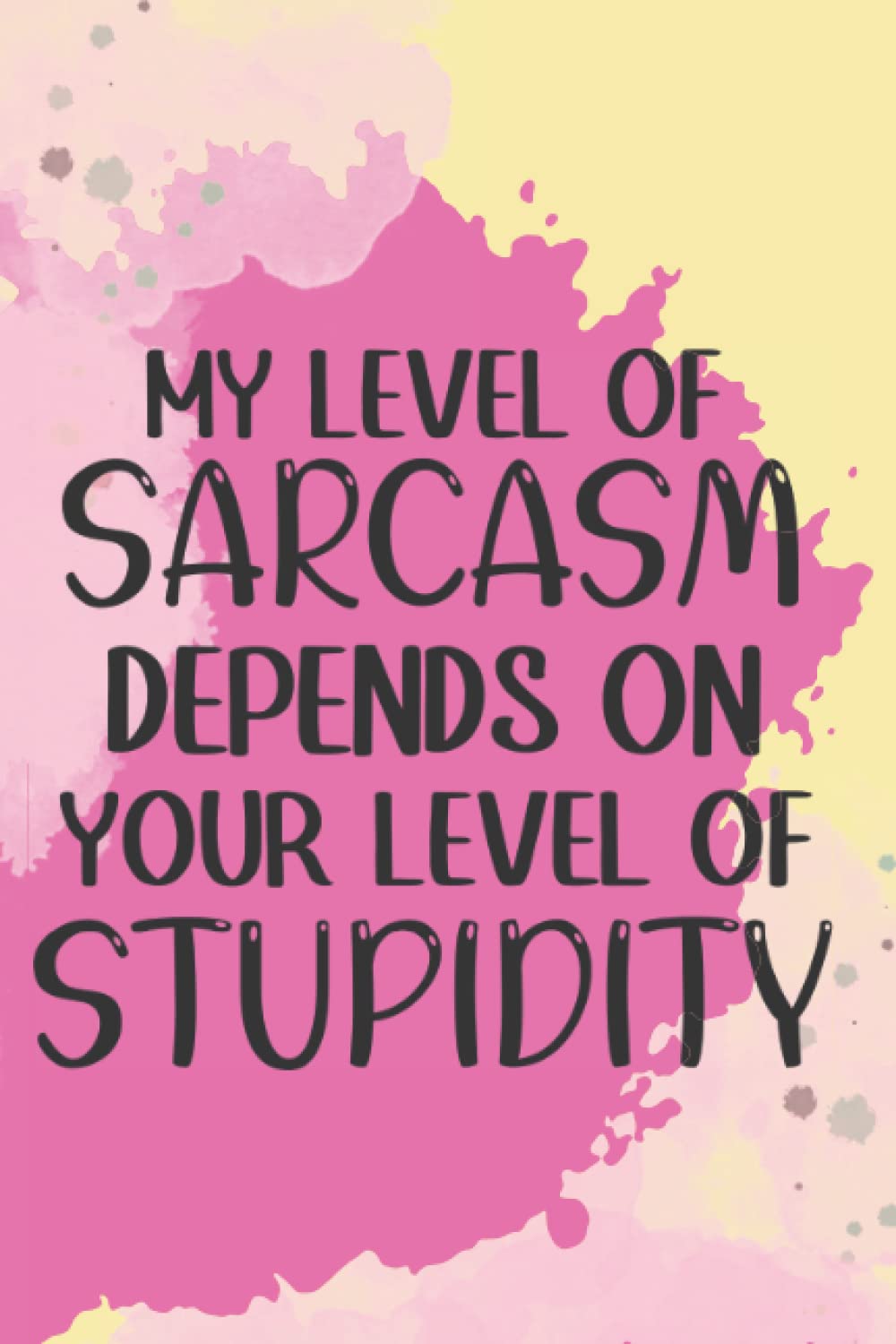 My Level Of Sarcasm Depends On Your Level Of Stupidity: Journal, Notebook, Diary, Lined, 120 Pages, 6x9inch, Funny, Adult