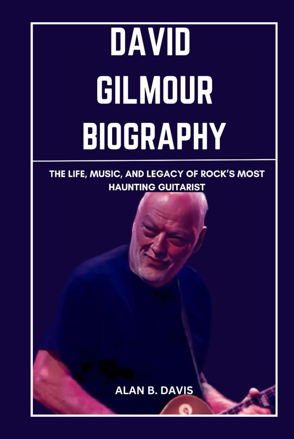 David Gilmour Biography: The Life, Music, And Legacy of Rock’s Most Haunting Guitarist