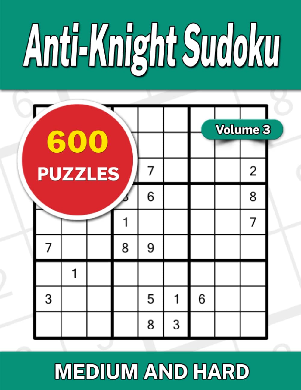 Anti-Knight Sudoku Volume 3: 600 Medium and Hard Puzzles