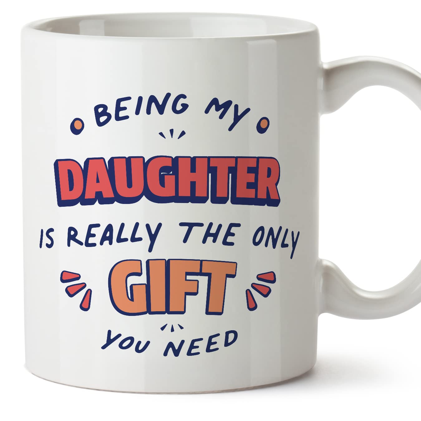 MUGFFINS Daughter Mug - in English - I'm The only Gift You Need - Funny Gift - Ceramic 11oz Mug