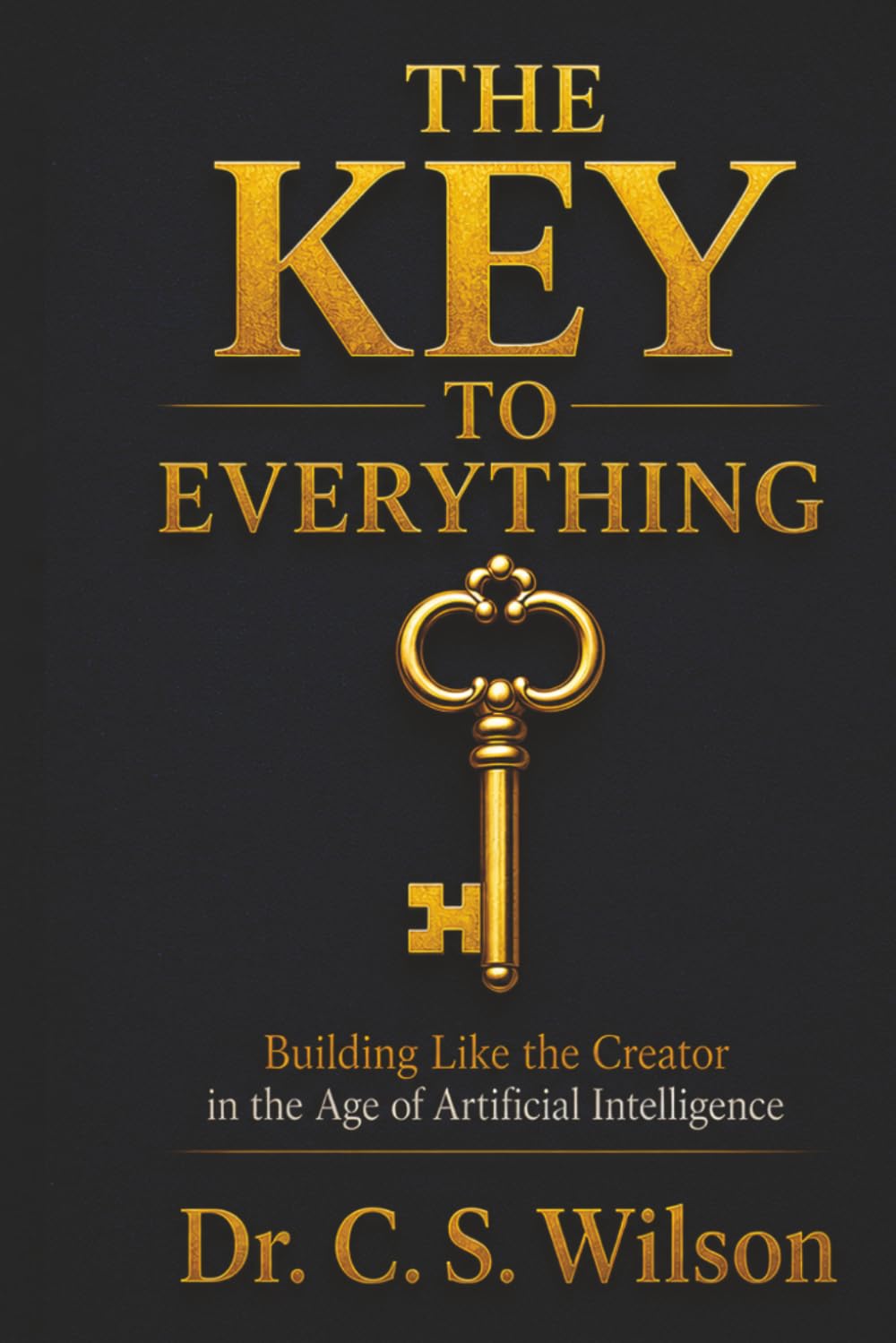 The Key to Everything: Creation’s Blueprint Principles Using AI to Build Like the Creator