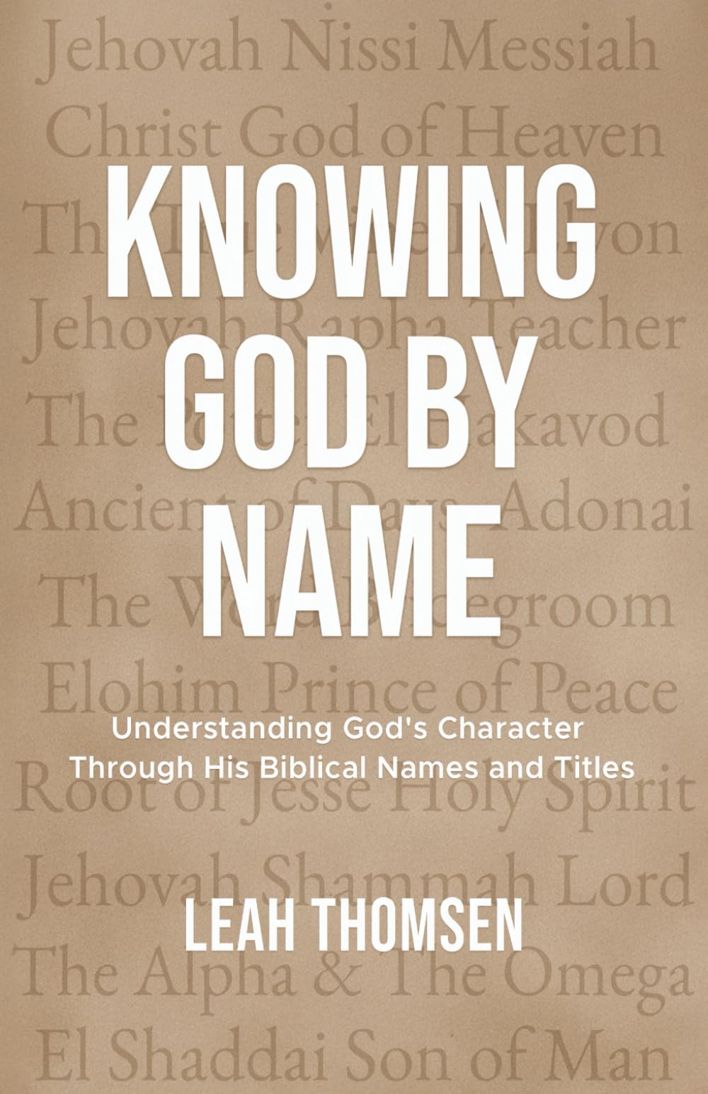 Knowing God By Name: Understanding God's Character Through His Biblical Names and Titles