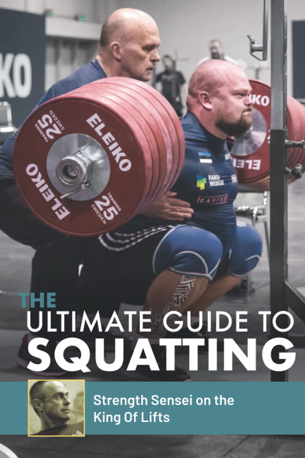 The Ultimate Guide to Squatting: Strength Sensei on the King of Lifts