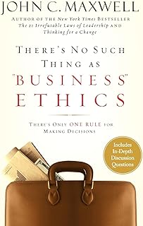 There's No Such Thing as Business Ethics: There's Only One Rule for Making Decisions