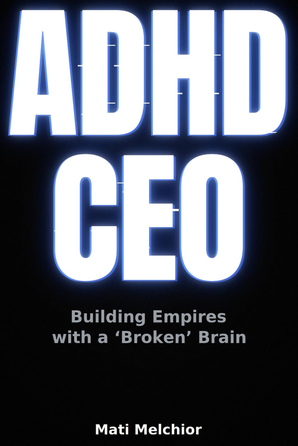 ADHD CEO: Building Empires with a "Broken" Brain