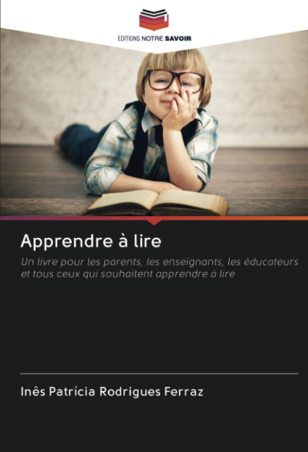 Apprendre à lire: Un livre pour les parents, les enseignants, les éducateurs et tous ceux qui souhaitent apprendre à lire