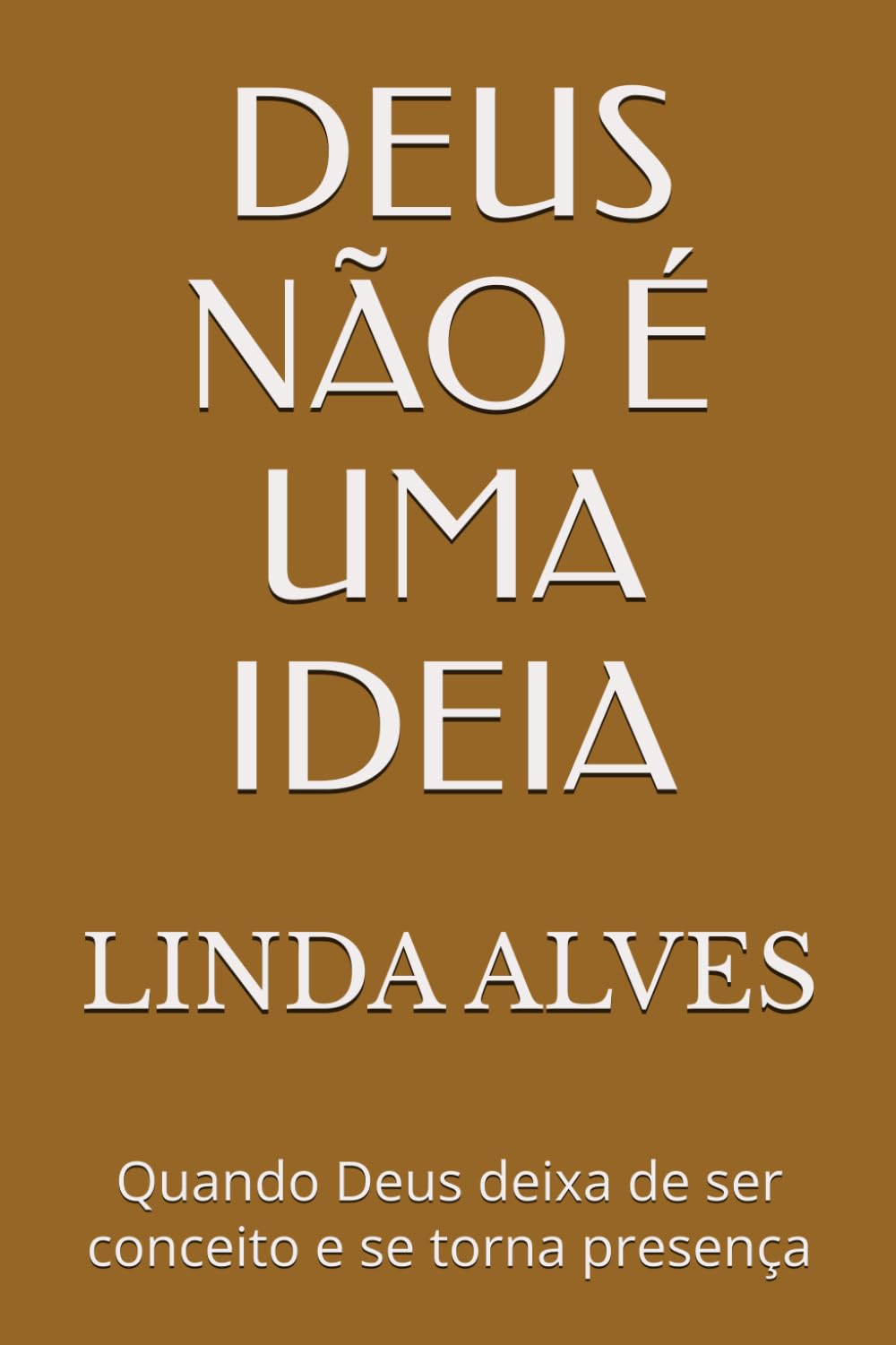 DEUS NÃO É UMA IDEIA: Quando Deus deixa de ser conceito e se torna presença