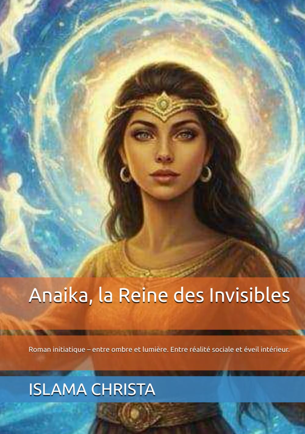 ANAIKA, la Reine des Invisibles: Roman initiatique – entre ombre et lumière. Entre réalité sociale et éveil intérieur.