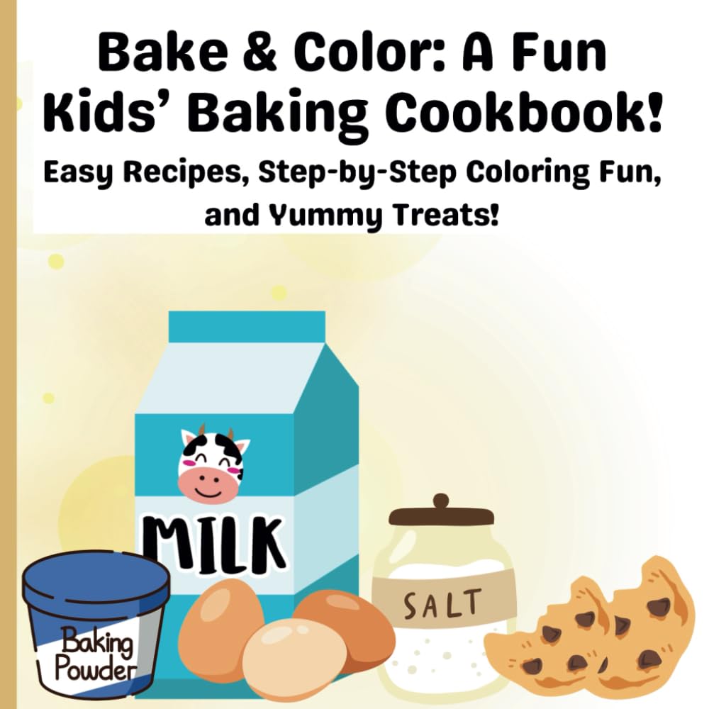 Bake & Color: A Fun Kids’ Baking Cookbook!: Easy Recipes, Step-by-Step Coloring Fun, and Yummy Treats!