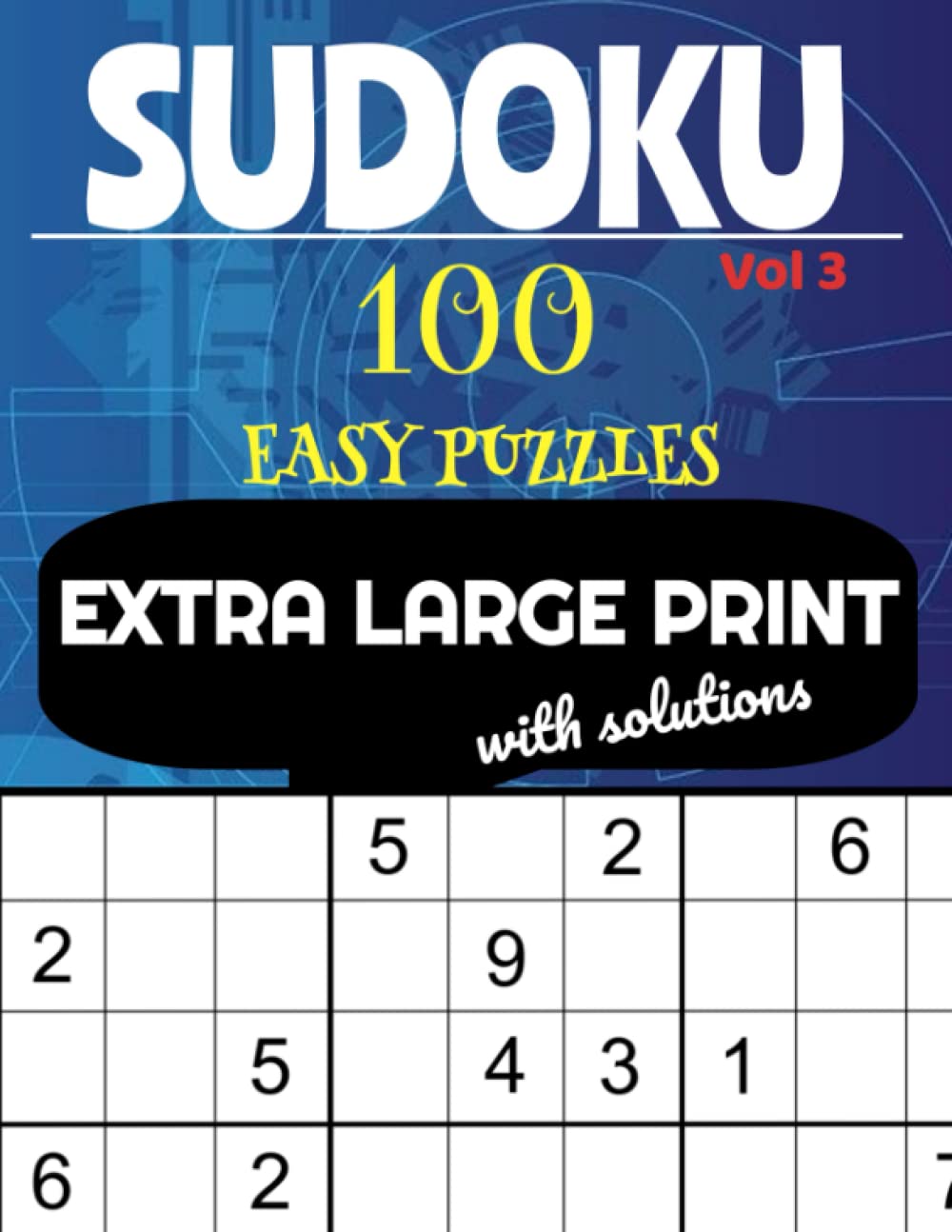 Extra Large Print Sudoku Puzzles Easy: Very Large Print Puzzles with Easy to Read Solutions - Volume 3 - 100 Puzzles: One Puzzle per Page - Sudoku ... Sudoku 100 Puzzles Books - Easy Difficulty)