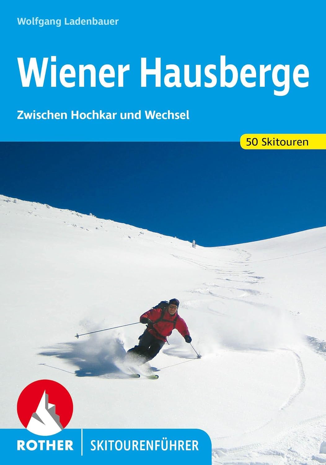 Wiener Hausberge: Zwischen Hochkar und Wechsel. 50 Skiouren
