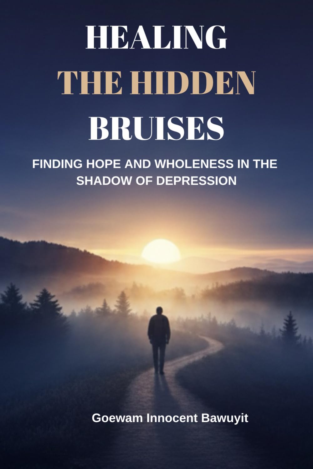 HEALING THE HIDDEN BRUISES: Finding Hope and Wholeness In The Shadow of Depression
