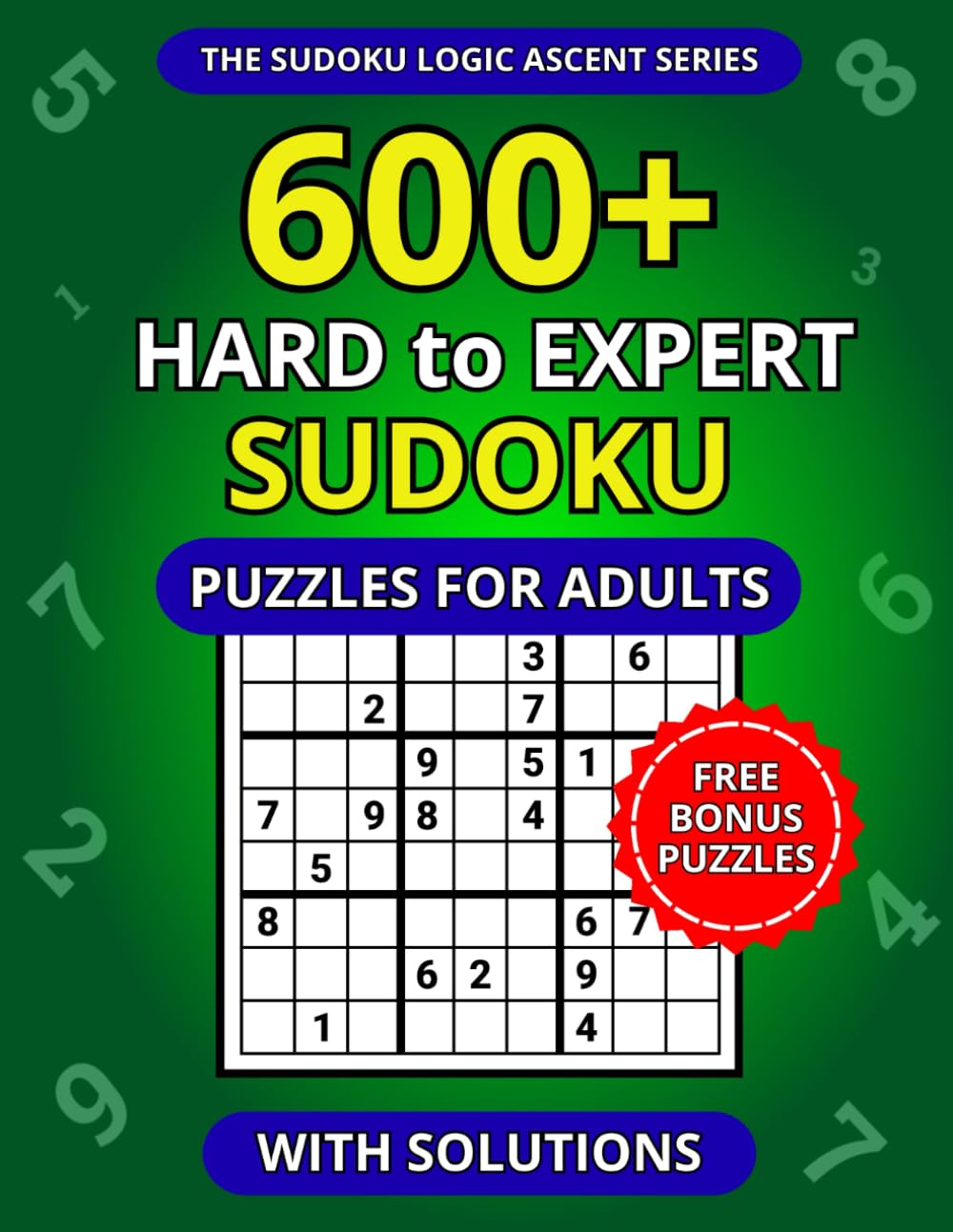 600+ Hard to Expert Sudoku Puzzles for Adults with Solutions (The Sudoku Logic Ascent Series)